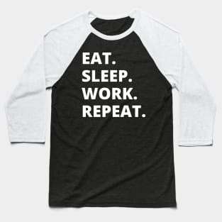 Eat Sleep Work Repeat Baseball T-Shirt